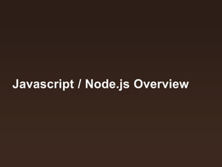 Javascript / Node.js Overview
 