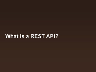 What is a REST API?
 