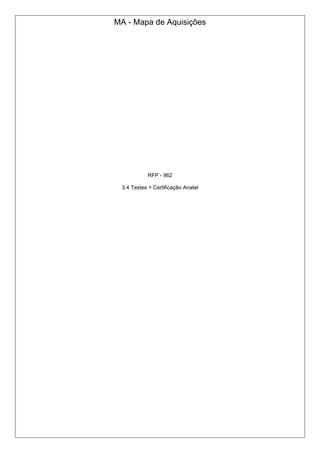 MA - Mapa de Aquisições
RFP - 962
3.4 Testes > Certificação Anatel
 