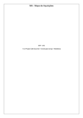 MA - Mapa de Aquisições
RFP - 976
1.4.2 Projeto Café Gourmet > Construção da loja > Mobiliários
 
