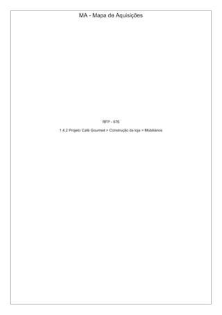 MA - Mapa de Aquisições
RFP - 976
1.4.2 Projeto Café Gourmet > Construção da loja > Mobiliários
 
