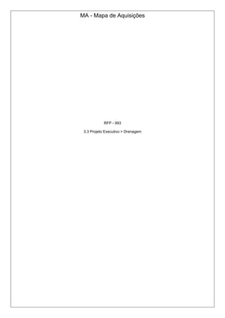 MA - Mapa de Aquisições
RFP - 993
3.3 Projeto Executivo > Drenagem
 
