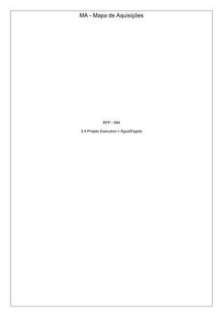 MA - Mapa de Aquisições
RFP - 994
3.4 Projeto Executivo > Água/Esgoto
 