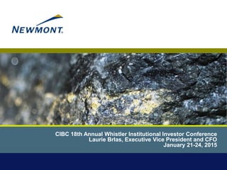 CIBC 18th Annual Whistler Institutional Investor Conference
Laurie Brlas, Executive Vice President and CFO
January 21-24, 2015
 