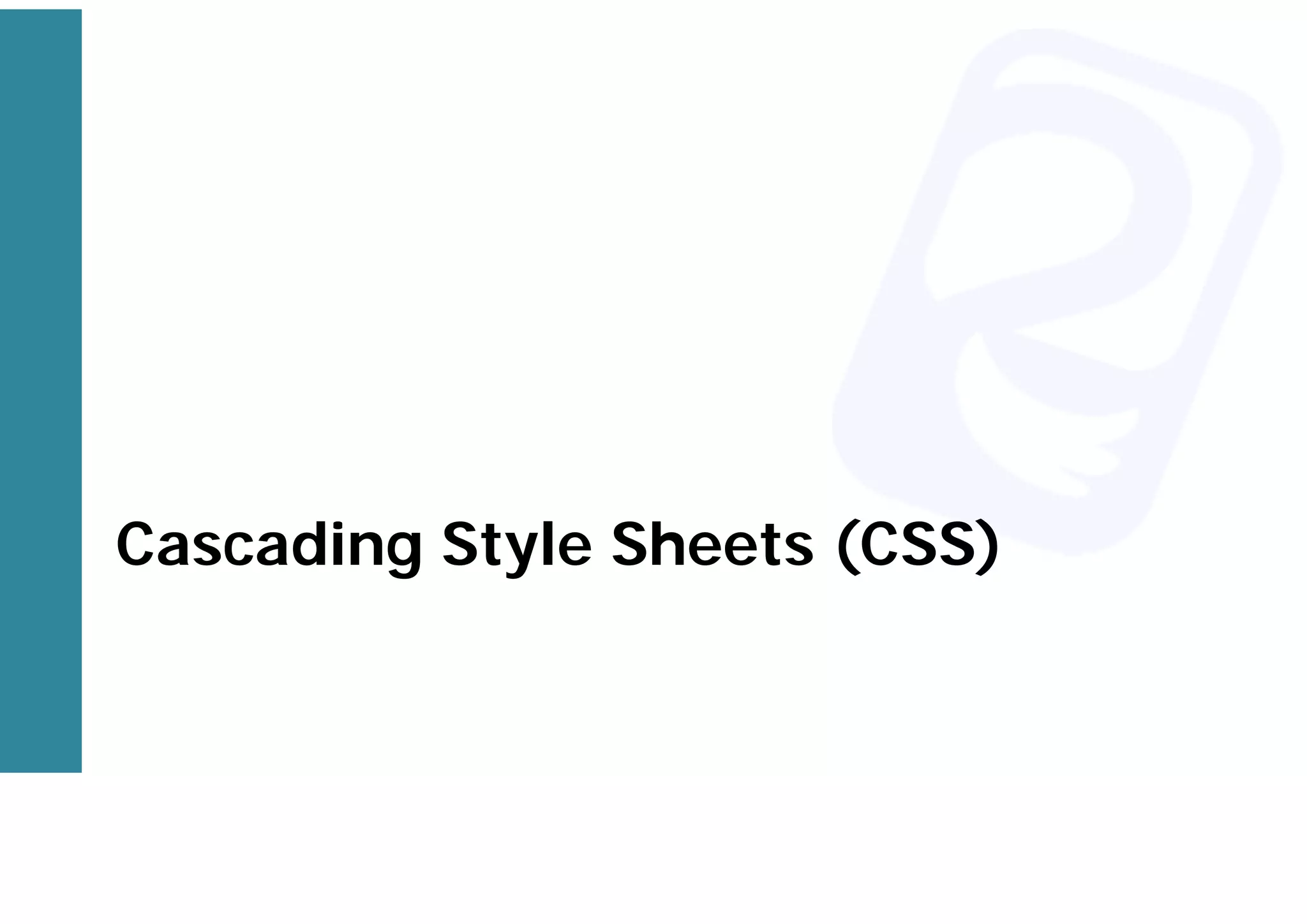 Cascading Style Sheets (CSS)
 