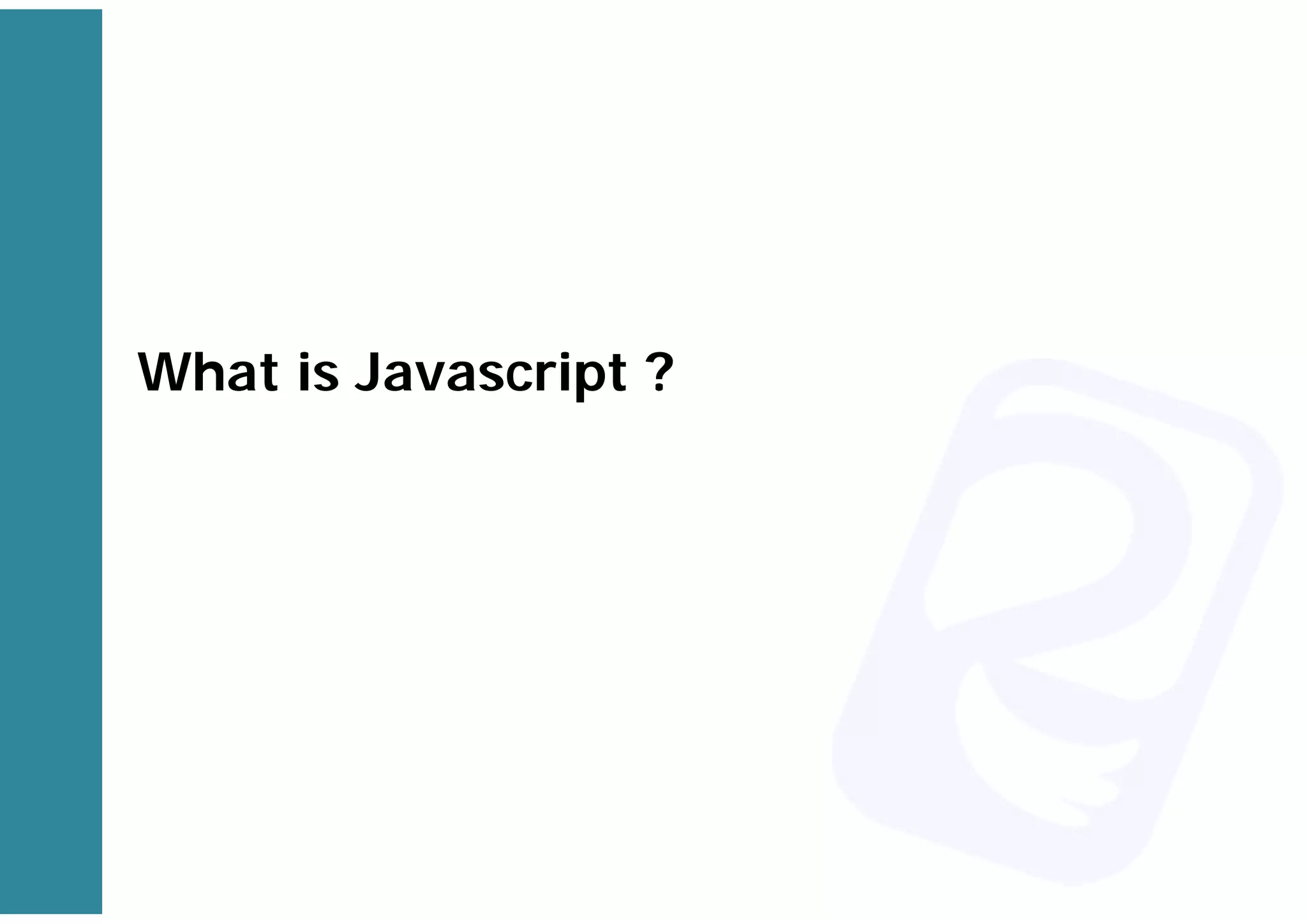 What is Javascript ?
 
