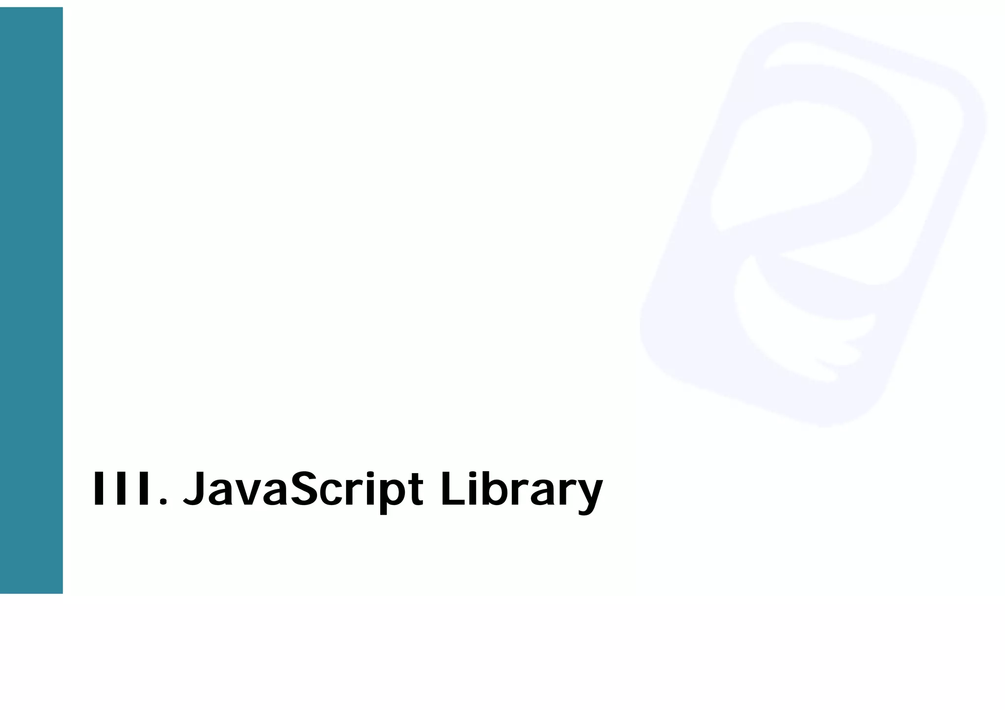 III. JavaScript Library
 