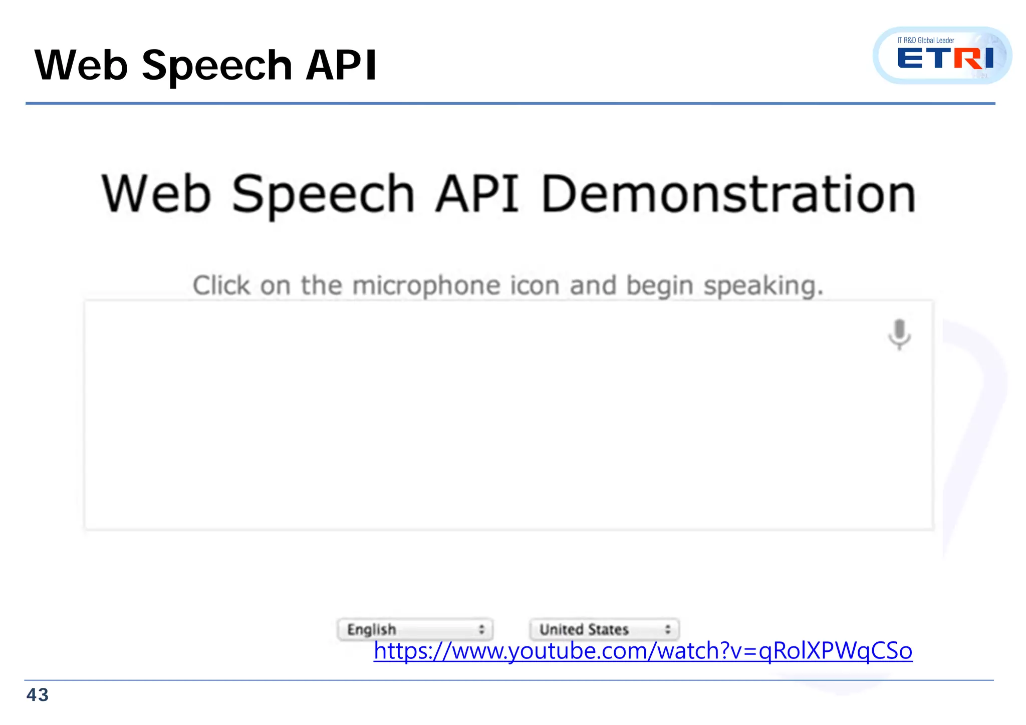 43
Web Speech API
https://www.youtube.com/watch?v=qRolXPWqCSo
 