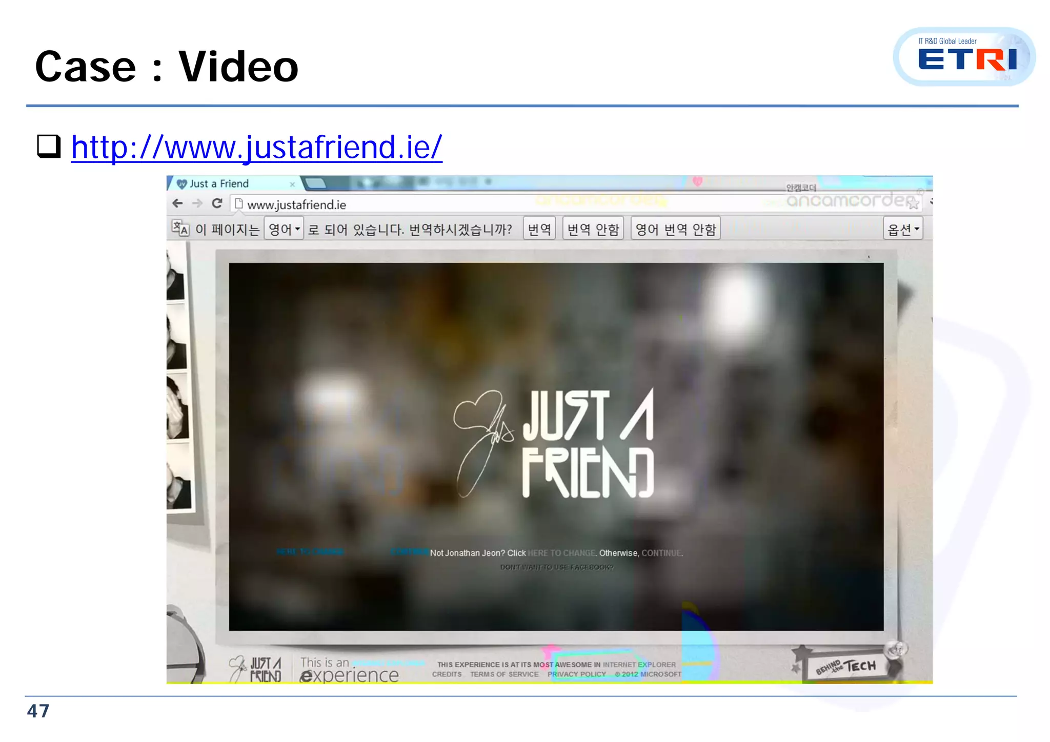 47
Case : Video
 http://www.justafriend.ie/
 
