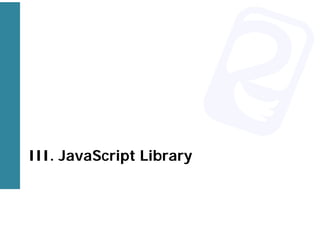 III. JavaScript Library
 