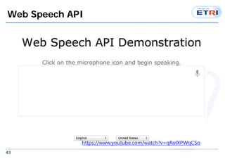 43
Web Speech API
https://www.youtube.com/watch?v=qRolXPWqCSo
 