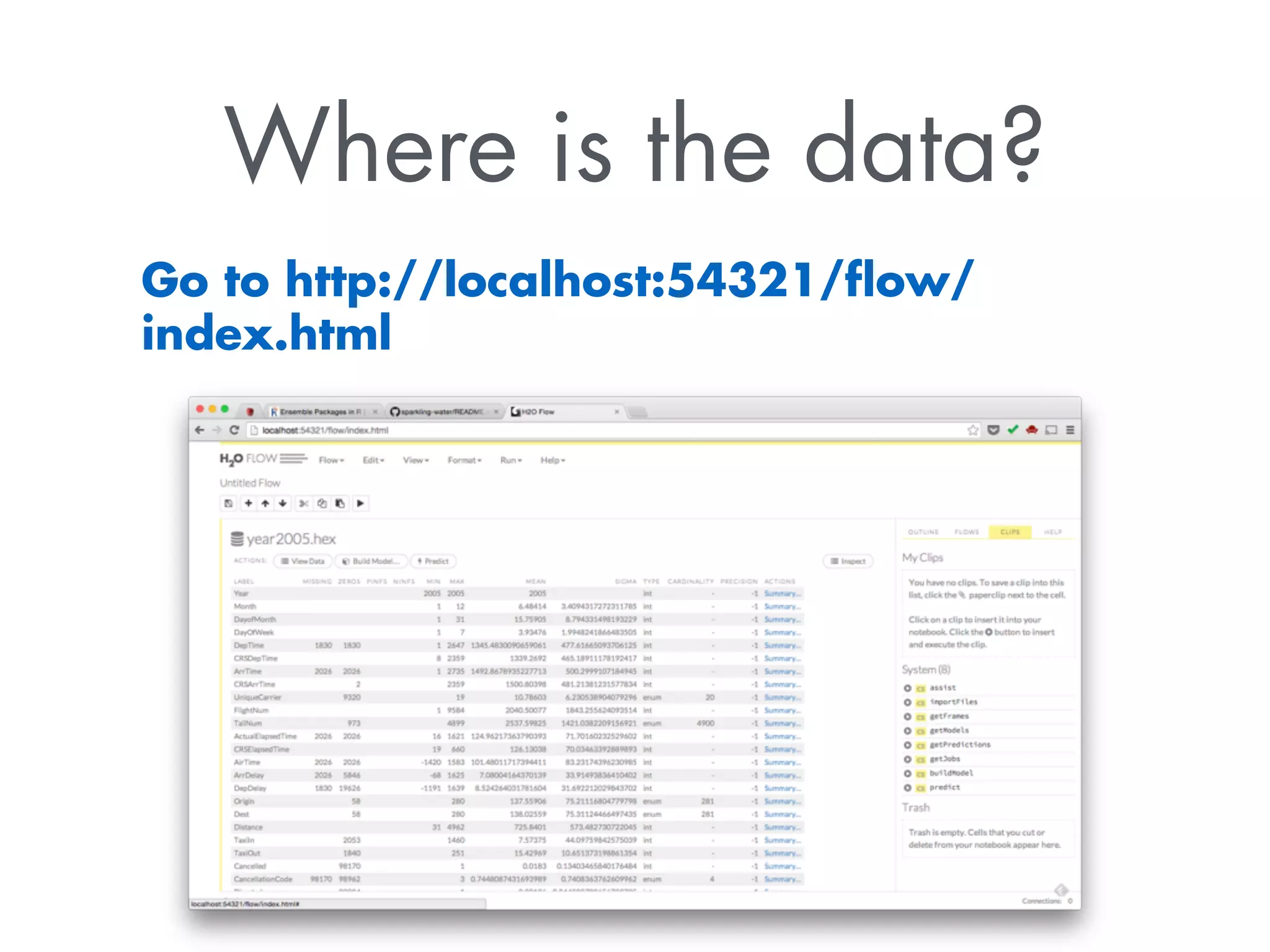 Where is the data?
Go to http://localhost:54321/ﬂow/
index.html
 
