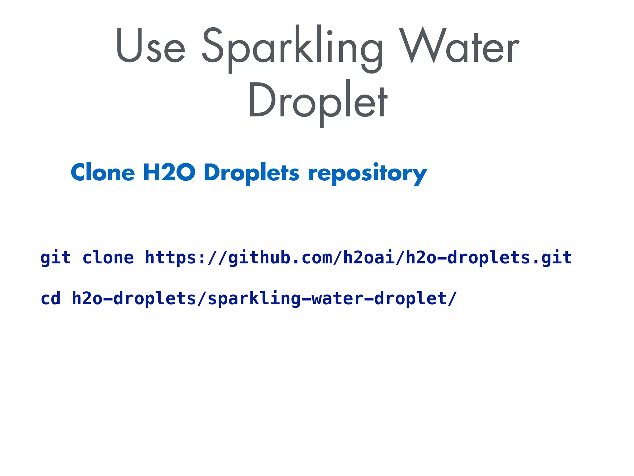 Use Sparkling Water
Droplet
Clone H2O Droplets repository
git clone https://github.com/h2oai/h2o-droplets.git
cd h2o-droplets/sparkling-water-droplet/
 