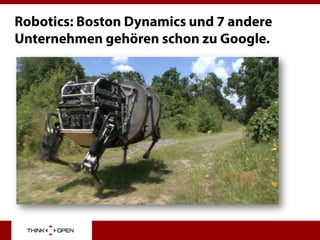 Robotics: Boston Dynamics und 7 andere
Unternehmen gehören schon zu Google.
 