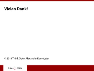 Vielen Dank!
© 2014 Think Open Alexander Kornegger
 