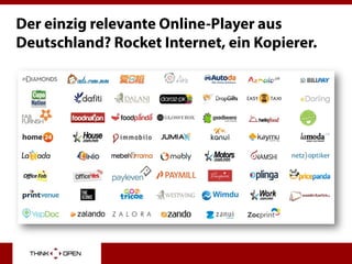 Der einzig relevante Online-Player aus
Deutschland? Rocket Internet, ein Kopierer.
 