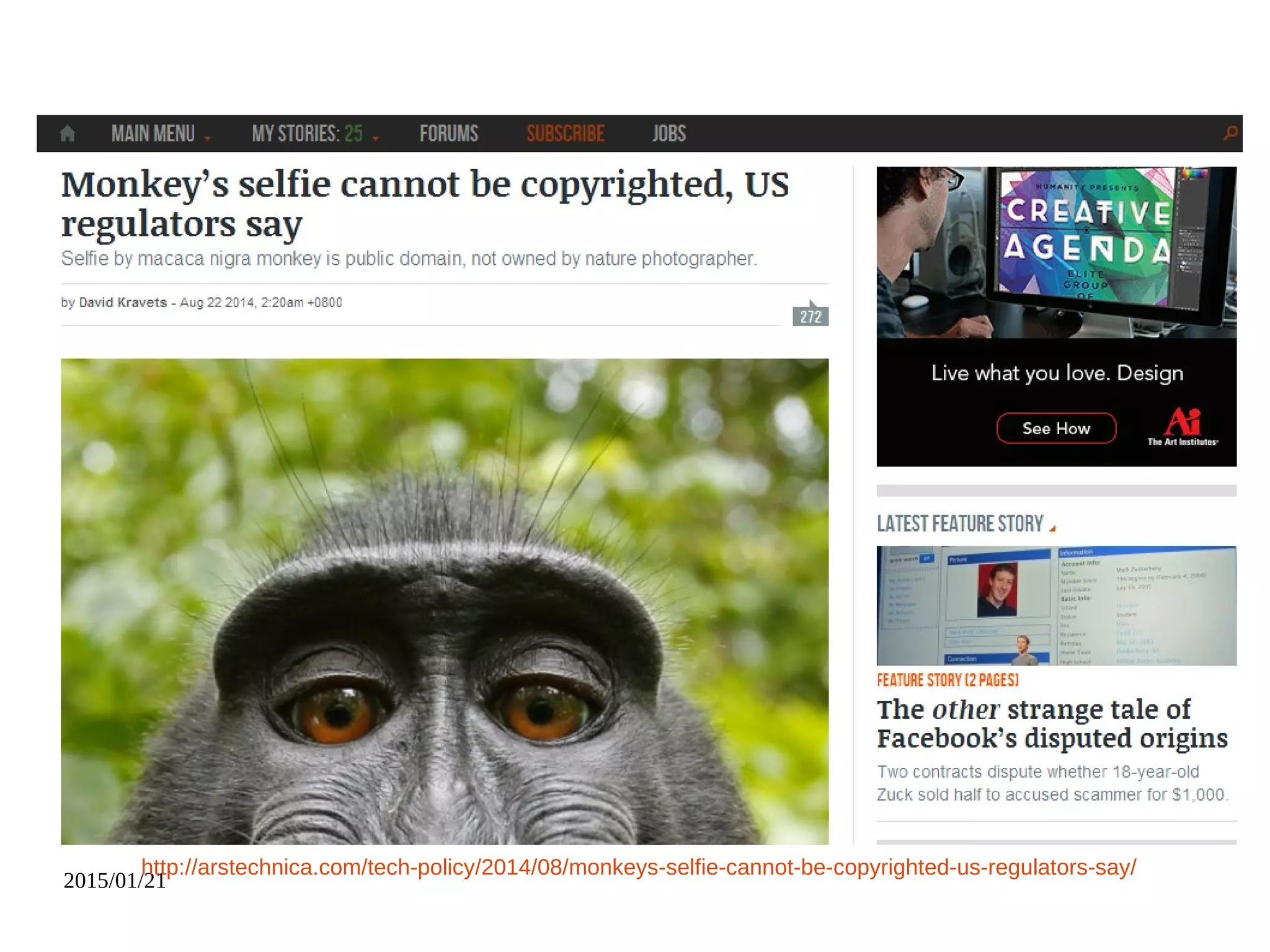 2015/01/21
http://arstechnica.com/tech-policy/2014/08/monkeys-selfie-cannot-be-copyrighted-us-regulators-say/
 