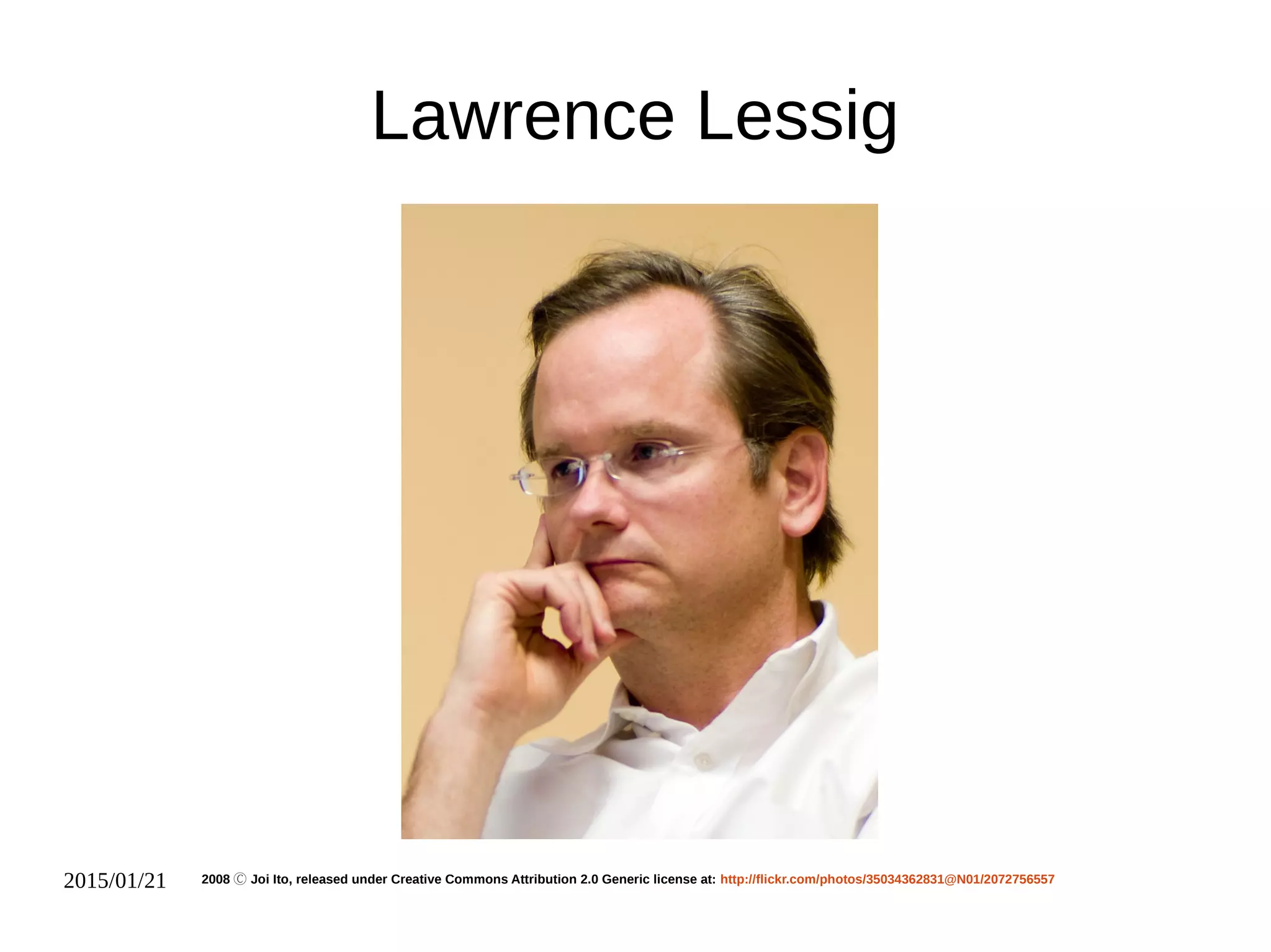 2015/01/21
Lawrence Lessig
2008 Joi Ito, released under Creative Commons Attribution 2.0 Generic license at:Ⓒ http://flickr.com/photos/35034362831@N01/2072756557
 