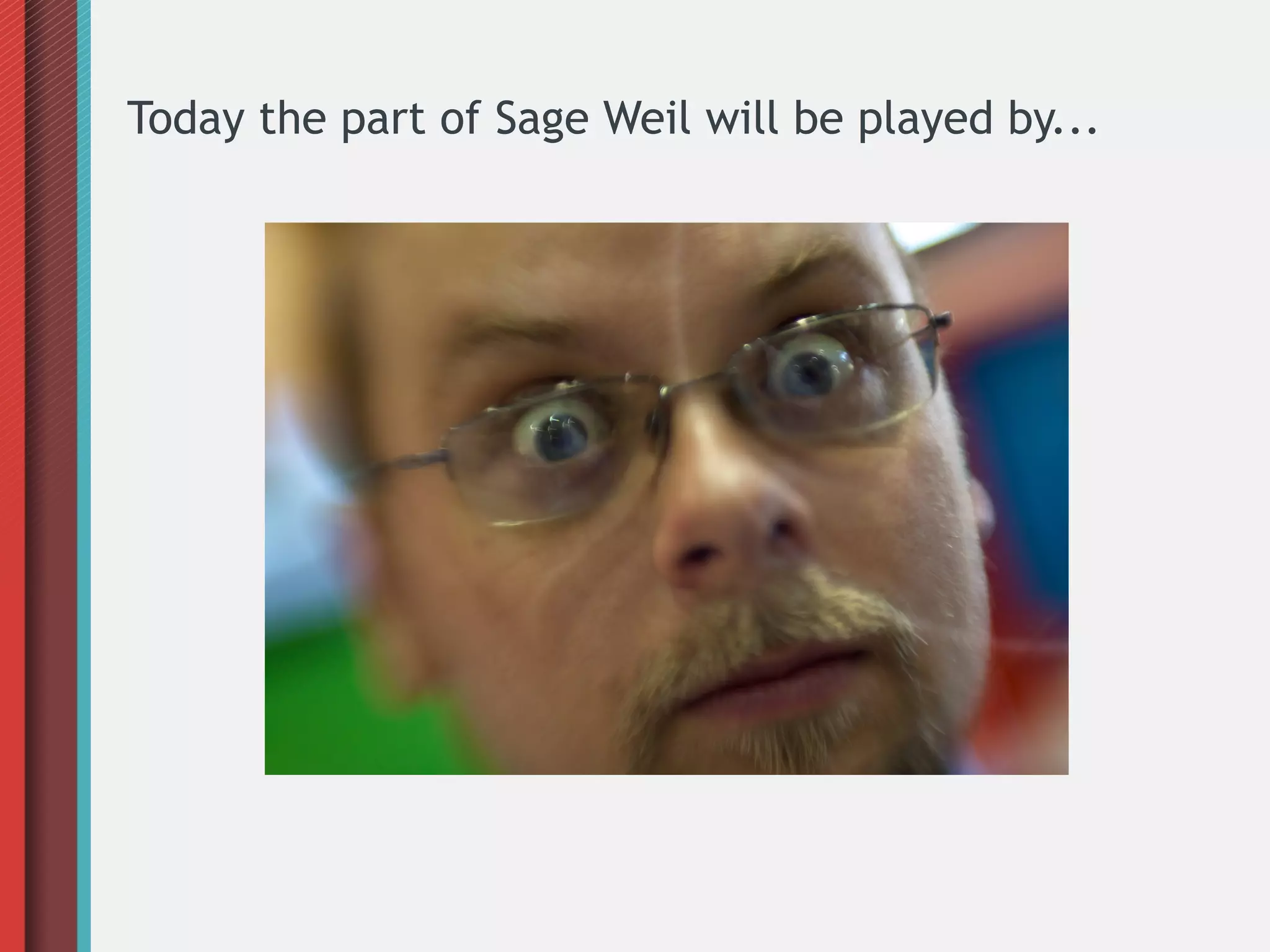 Today the part of Sage Weil will be played by...
 