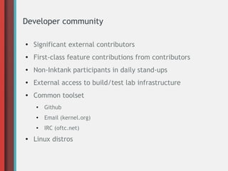 Developer community
● Significant external contributors
● First-class feature contributions from contributors
● Non-Inktank participants in daily stand-ups
● External access to build/test lab infrastructure
● Common toolset
● Github
●
Email (kernel.org)
● IRC (oftc.net)
● Linux distros
 