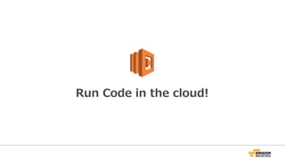 Run  Code  in  the  cloud!
 