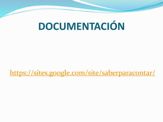 DOCUMENTACIÓN
https://sites.google.com/site/saberparacontar/