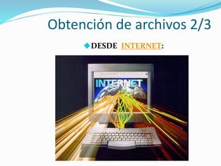 Obtención de archivos 2/3
DESDE INTERNET: