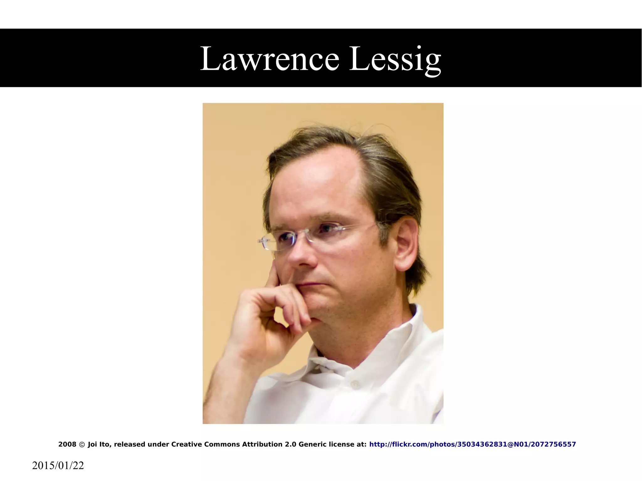 2015/01/22
Lawrence Lessig
2008 Joi Ito, released under Creative Commons Attribution 2.0 Generic license at:Ⓒ http://flickr.com/photos/35034362831@N01/2072756557
 