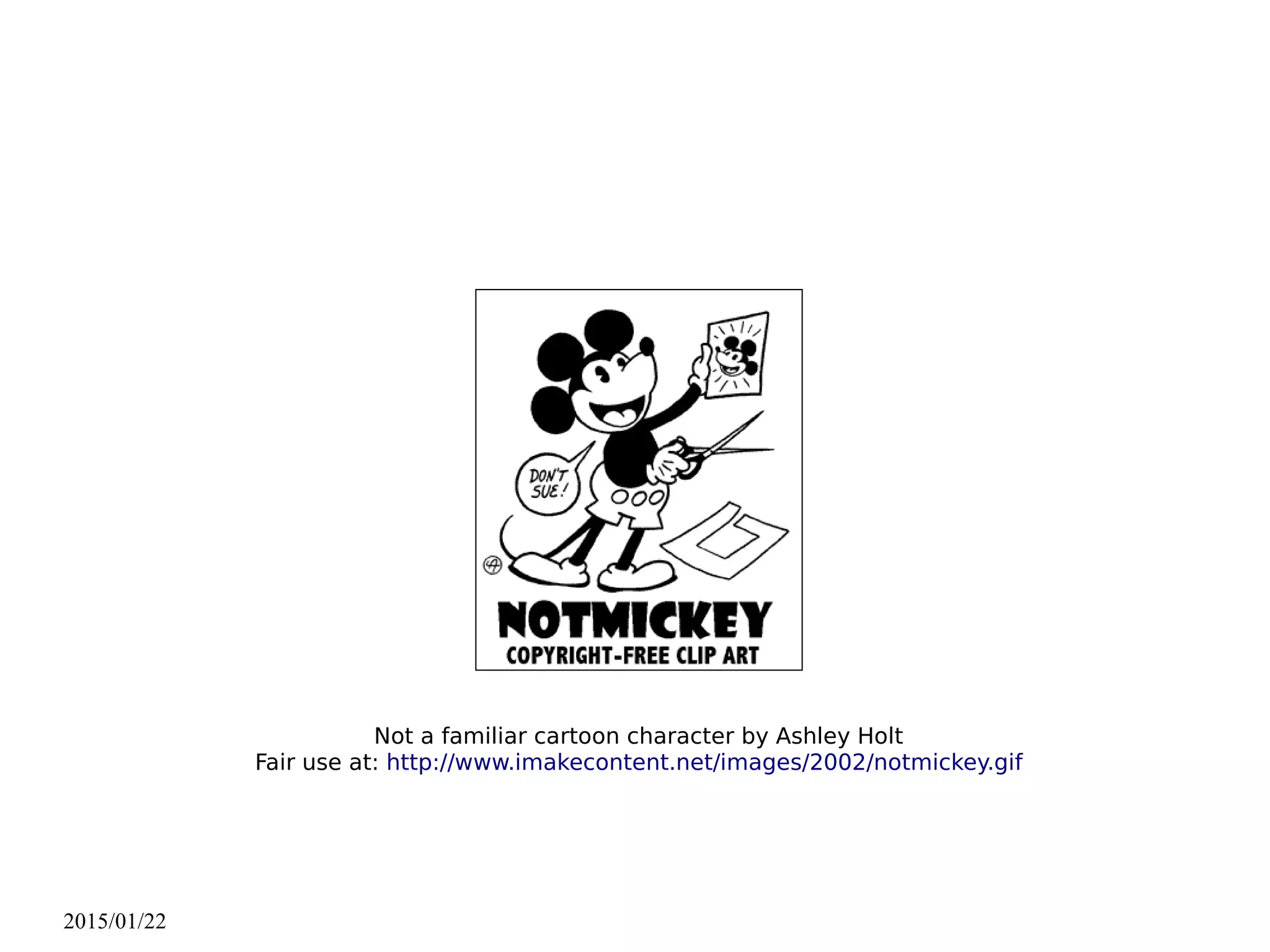 2015/01/22
Not a familiar cartoon character by Ashley Holt
Fair use at: http://www.imakecontent.net/images/2002/notmickey.gif
 