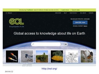 2015/01/22
http://eol.org/
 