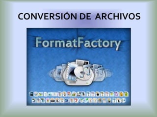 CONVERSIÓN DE ARCHIVOS