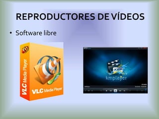 • Software libre
REPRODUCTORES DEVÍDEOS