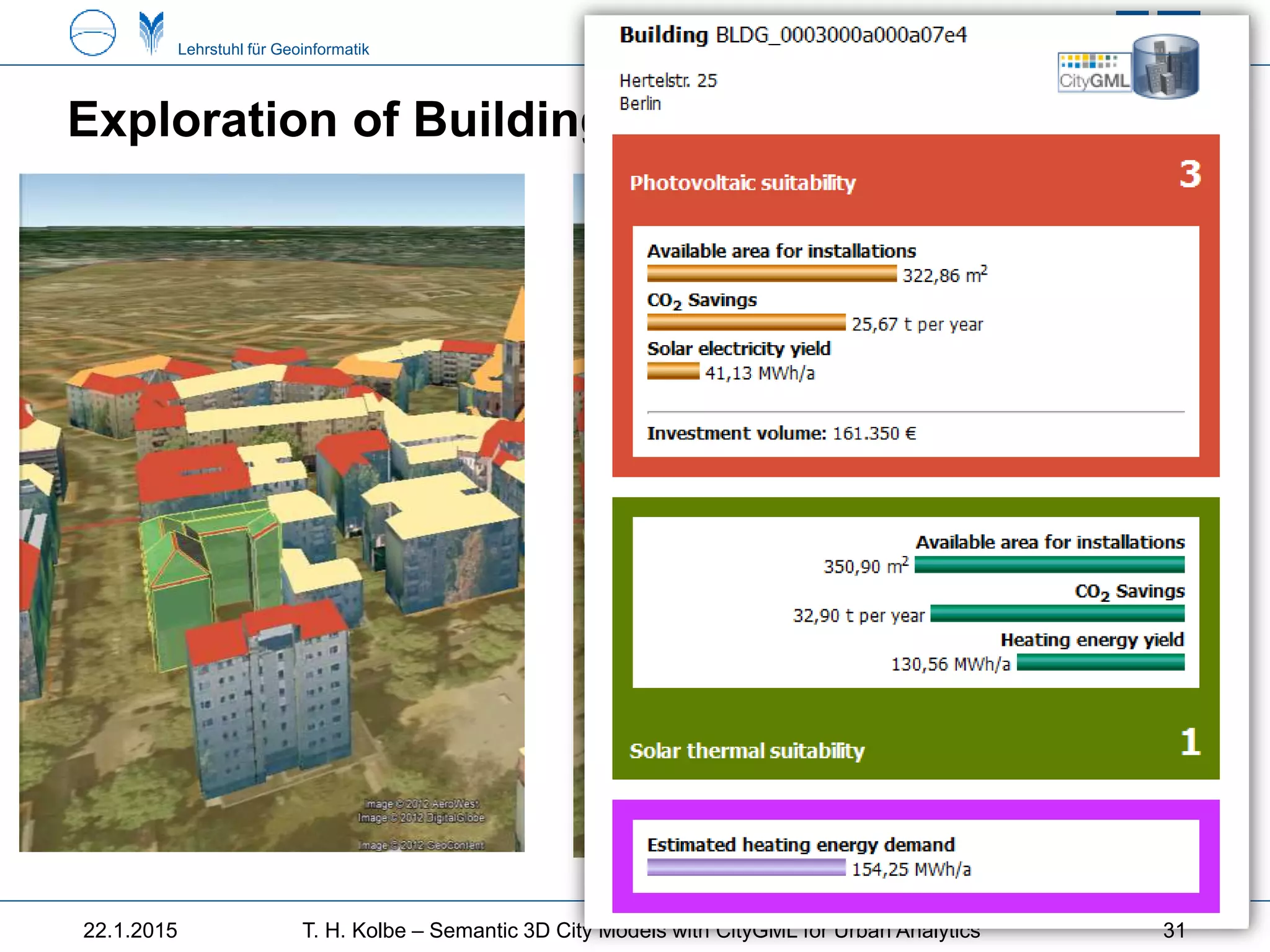 Technische Universität MünchenLehrstuhl für Geoinformatik
Exploration of Building Energy Parameters
22.1.2015 T. H. Kolbe – Semantic 3D City Models with CityGML for Urban Analytics 31
 