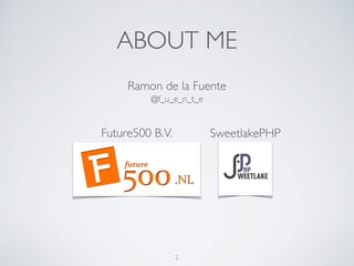 ABOUT ME
2
Ramon de la Fuente
Future500 B.V.
@f_u_e_n_t_e
SweetlakePHP
 