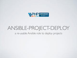 ANSIBLE-PROJECT-DEPLOY
a re-usable Ansible role to deploy projects
 