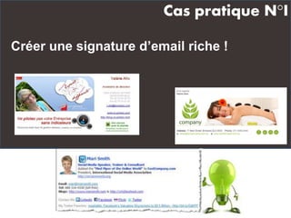 Créer une signature d’email riche !
Cas pratique N°I
 