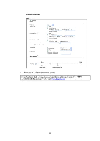 5. Haga clic en OK para guardar los ajustes.
Nota: Cualquier duda sobre policy route, por favor refiérase a Support >>FAQ /
Application Notes en nuestro sitio web www.draytek.com
11
 