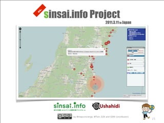 b y m a p c o n c i e r g eby @mapconcierge, @Tom_G3X and OSM conctibutors
21
sinsai.info Project
ex.
2011.3.11in Japan
 