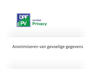 I T C G
Anonimiseren van gevoelige gegevens
 