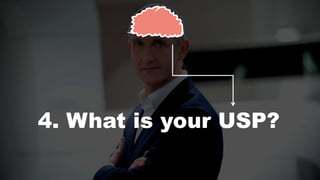 4. What is your USP?
 