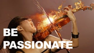 BE
PASSIONATE
 