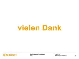 Public
Digital Transformation @ Continental AG
vielen Dank
3 Februar 2015
24Harald Schirmer © Continental AG
 