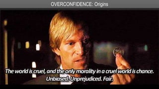 OVERCONFIDENCE: Origins
 