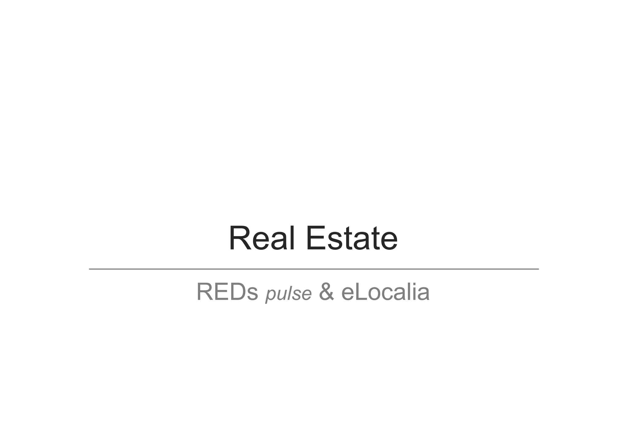 Real Estate
REDs pulse & eLocalia
 
