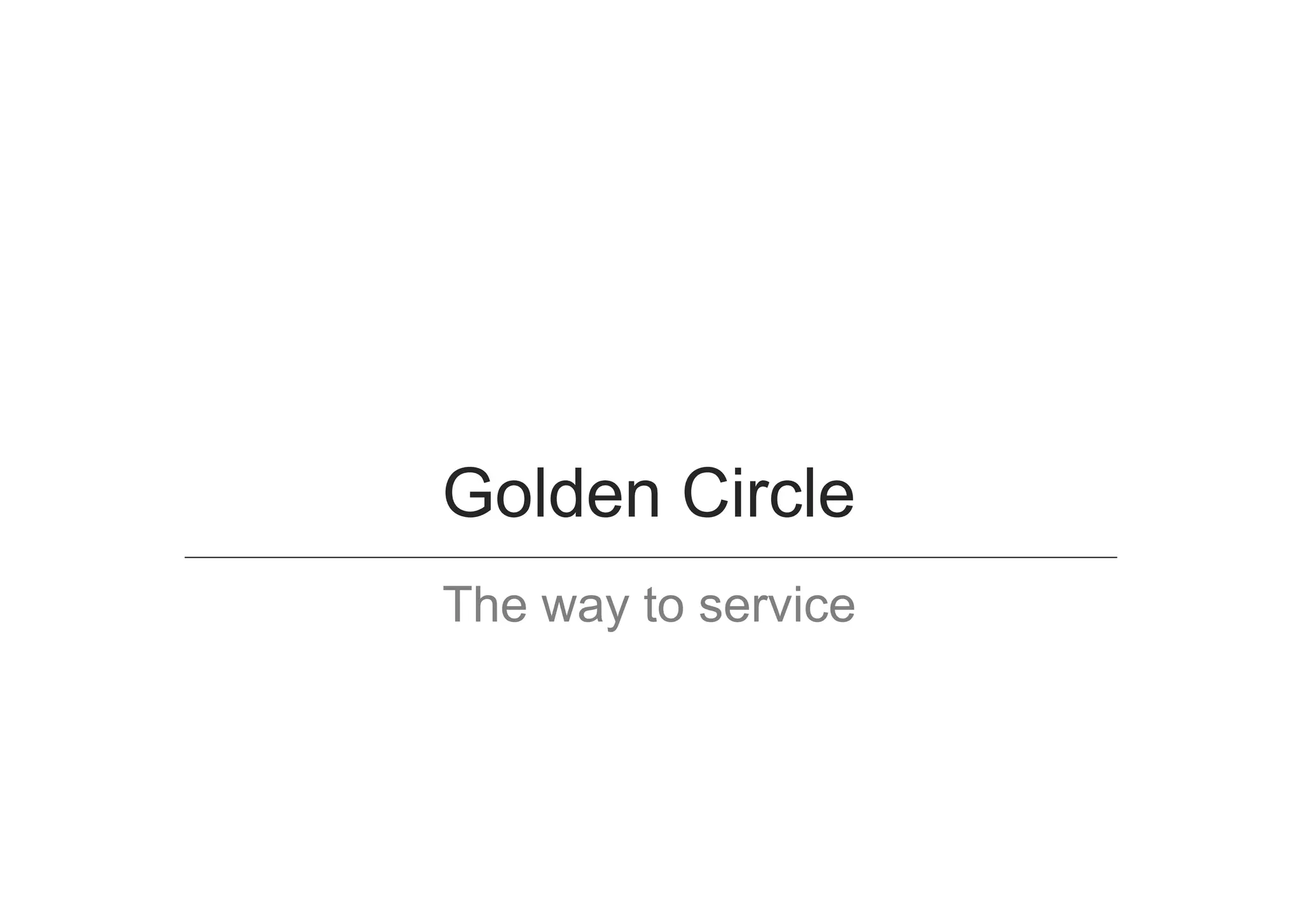 Golden Circle
The way to service
 