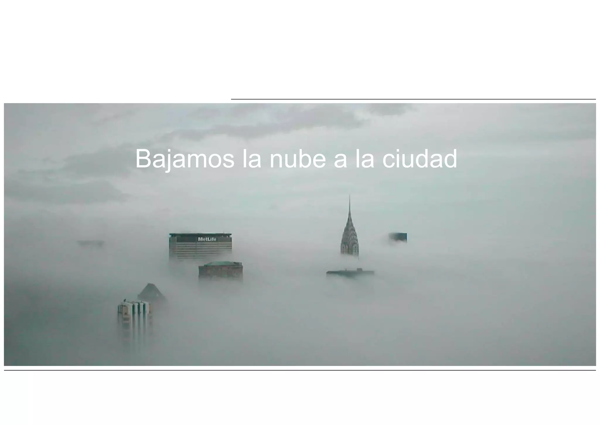 Bajamos la nube a la ciudad
 