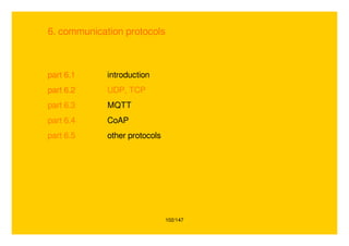 102/147
6. communication protocols
part 6.1 introduction
part 6.2 UDP, TCP
part 6.3 MQTT
part 6.4 CoAP
part 6.5 other protocols
 