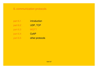 104/147
6. communication protocols
part 6.1 introduction
part 6.2 UDP, TCP
part 6.3 MQTT
part 6.4 CoAP
part 6.5 other protocols
 