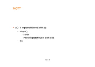 109/147
MQTT
 MQTT implementations (cont'd):
– HiveMQ:
– server
– interesting list of MQTT client tools
– etc.
 