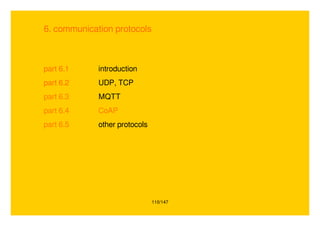 110/147
6. communication protocols
part 6.1 introduction
part 6.2 UDP, TCP
part 6.3 MQTT
part 6.4 CoAP
part 6.5 other protocols
 